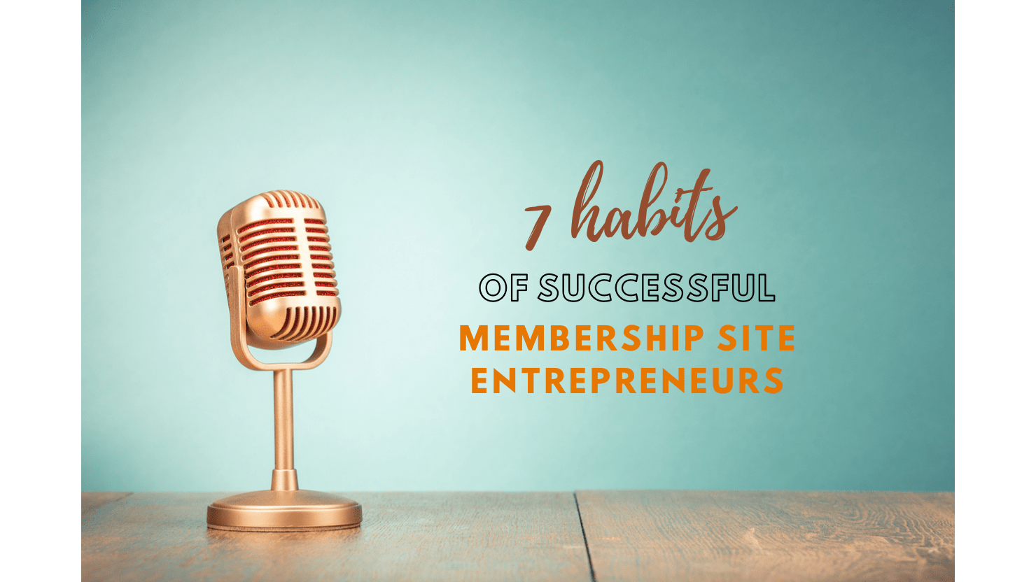 7 habits of successful membership site entrepreneurs