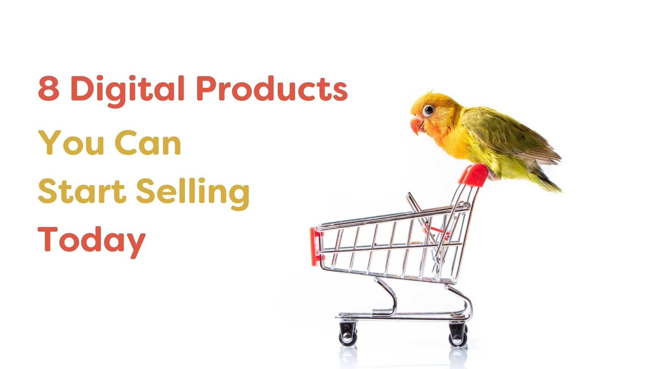 8 digital products you can start selling today