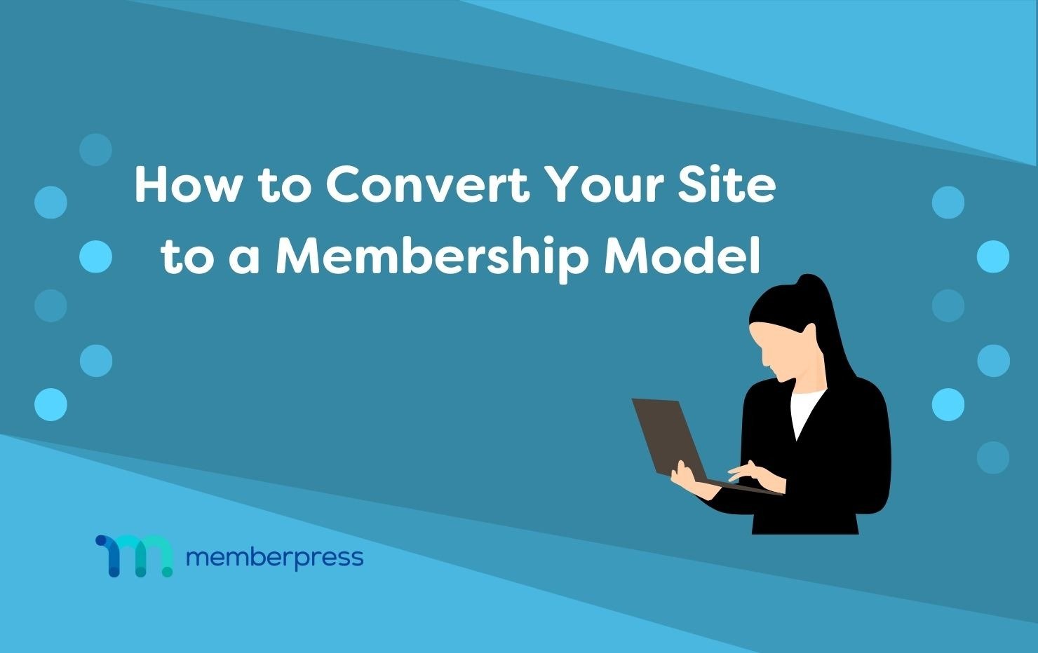 A woman is working on a tablet or phone Text reads How to Convert Your Site to a Membership Model