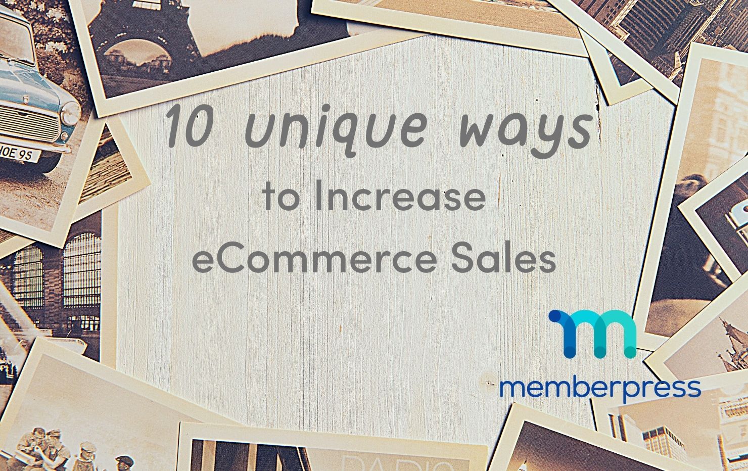 A collection of photographs ring around the words "10 unique ways to increase ecommerce sales". The MemberPress Blogs logo is present.