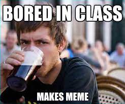 Bored in class makes meme