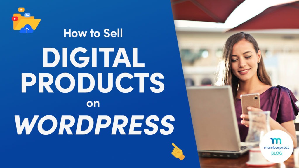How to Sell Digital Products on WordPress (+ 5 Reasons To)