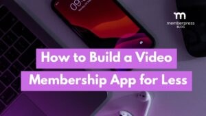 How to Build a Video Membership App for Less 💰
