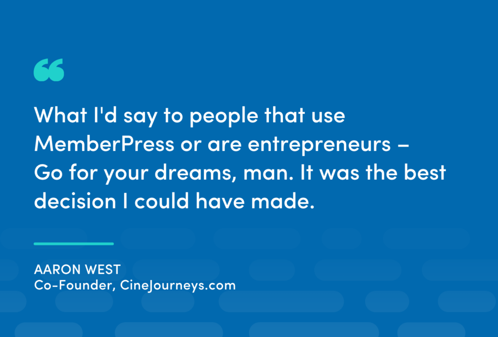 2 | MemberPress Quote card with blue background: 'What I'd say to people that use MemberPress or are entrepreneurs—Go for your dreams, man. It was the best decision I could have made.' — Aaron West, Co-Founder, CineJourneys.com