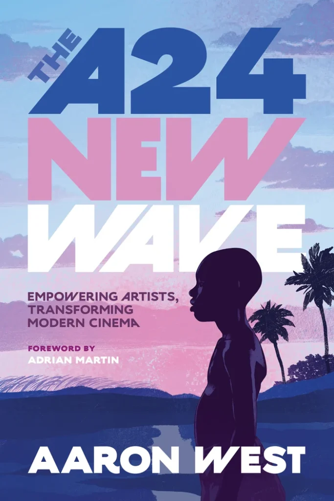 A24 New Wave Book Cover | MemberPress Book cover for 'The A24 New Wave' by Aaron West, featuring a silhouetted figure, palm trees, and a pastel gradient background; includes subtitle about empowering artists and foreword by Adrian Martin.