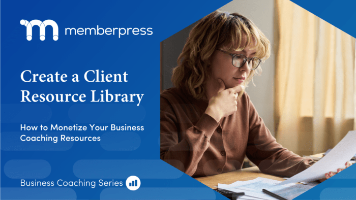 Blue MemberPress banner with a logo and a woman at a desk reviewing papers; large white text reads 'Create a Client Resource Library' and 'How to Monetize Your Business Coaching Resources'.