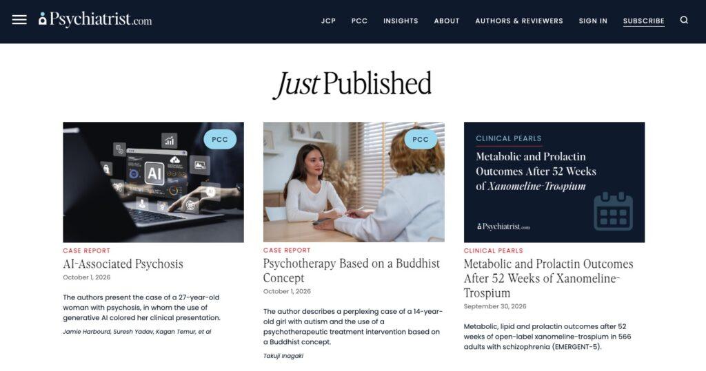 Three article cards under 'Just Published': 'AI-Associated Psychosis', 'Psychotherapy Based on a Buddhist Concept', and 'Metabolic and Prolactin Outcomes After 52 Weeks of Xanomeline-Trosipium' with small category badges (PCC/Clinical Pearls).